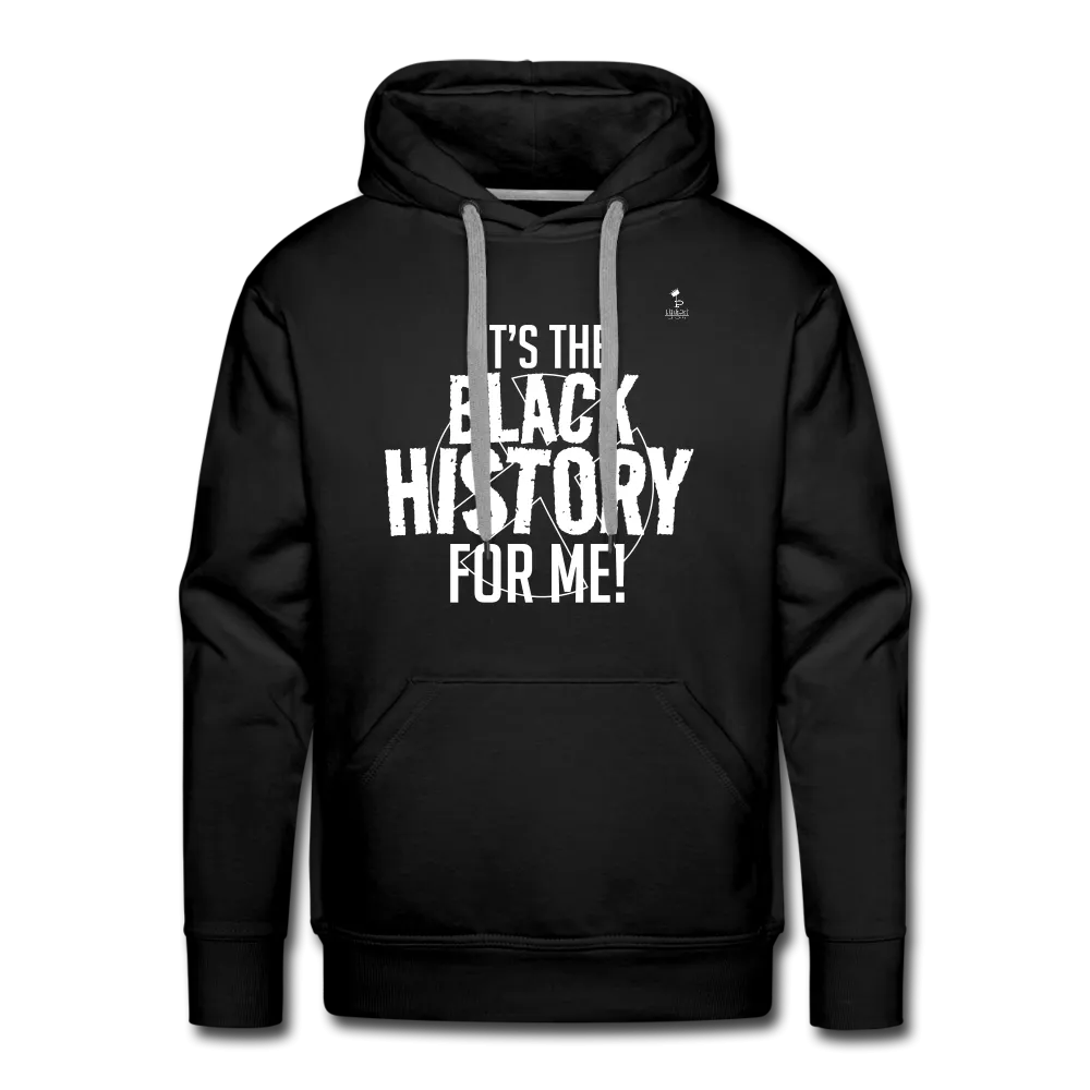 It's The Black History For Me pt2 Men’s Premium Hoodie