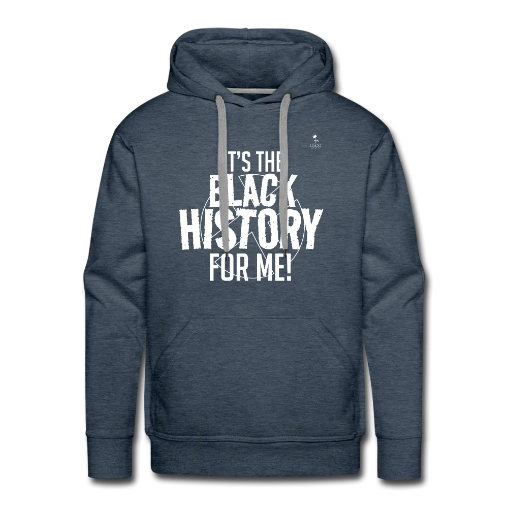 It's The Black History For Me pt2 Men’s Premium Hoodie