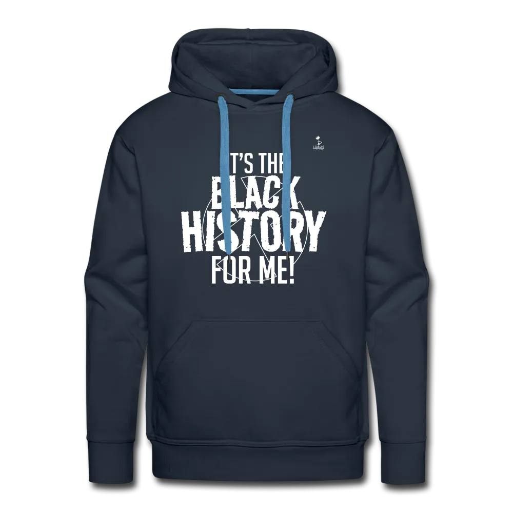 It's The Black History For Me pt2 Men’s Premium Hoodie