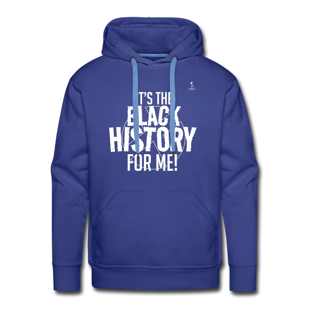 It's The Black History For Me pt2 Men’s Premium Hoodie